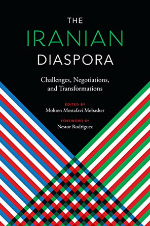 The Iranian Diaspora: Challenges, Negotiations, and Transformations by Mohsen Mostafavi Mobasher 9781477316658