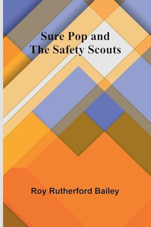 Sure Pop and the Safety Scouts by Roy Rutherford Bailey 9789364732826