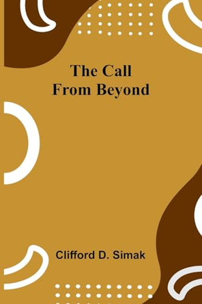The Call from beyond by Clifford D Simak 9789364736015