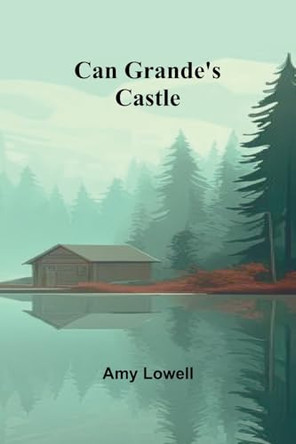 Can Grande's castle by Amy Lowell 9789364737005