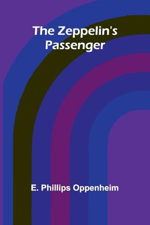 The Zeppelin's Passenger by E Phillips Oppenheim 9789364739467