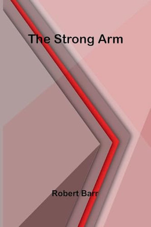 The Strong Arm by Robert Barr 9789364735773