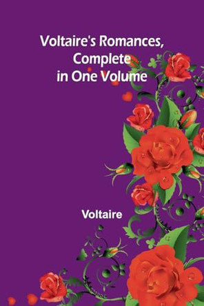 Voltaire's Romances, Complete in One Volume by Voltaire 9789364738705