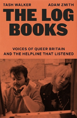 The Log Books: The Voices of Queer Britain and the Helpline that Listened to Them Tash Walker 9780571388332