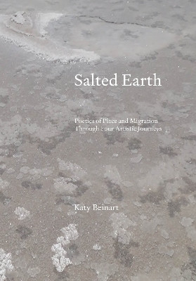 Salted Earth: poetics of place and migration through four journeys in search of salt Katy Beinart 9781835952719