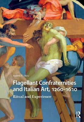 Flagellant Confraternities and Italian Art, 1260-1610: Ritual and Experience Andrew Chen 9781041179481