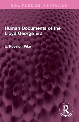 Human Documents of the Lloyd George Era E. Royston Pike 9781032615127