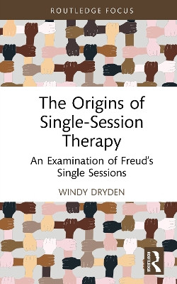 The Origins of Single-Session Therapy: An Examination of Freud’s Single Sessions Windy Dryden 9781041072621