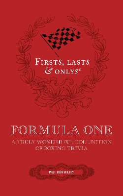 Firsts, Lasts and Onlys: A Truly Wonderful Collection of Formula One Trivia Paul Donnelley 9781836802570
