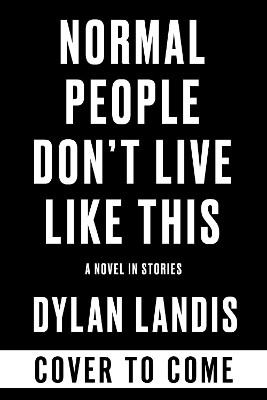 Normal People Don't Live Like This Dylan Landis 9781641298001