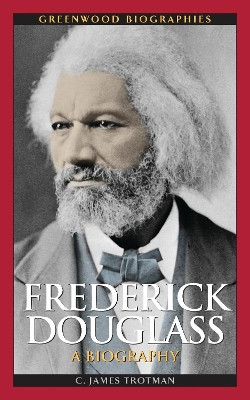 Frederick Douglass: A Biography C. James Trotman Ph.D. 9798216443346