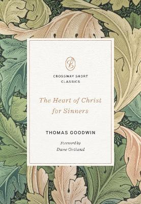 The Heart of Christ for Sinners Thomas Goodwin 9781433592836