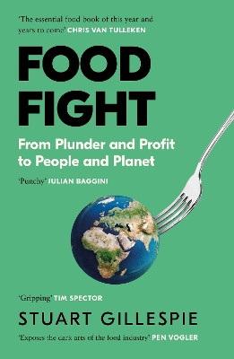 Food Fight: From Plunder and Profit to People and Planet Stuart Gillespie 9781837261147