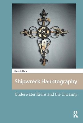Shipwreck Hauntography: Underwater Ruins and the Uncanny Sara Rich 9781041186076