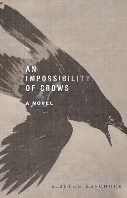An Impossibility of Crows: A Novel Kirsten Kaschock 9781625349255