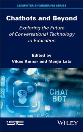 Chatbots and Beyond: Exploring the Future of Conversational Technology in Education Vikas Kumar 9781836690108