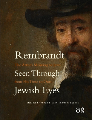 Rembrandt Seen Through Jewish Eyes: The Artist’s Meaning to Jews from His Time to Ours Mirjam Knotter 9781041185284