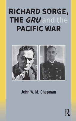 Richard Sorge, the GRU and the Pacific War John Chapman 9781041185543