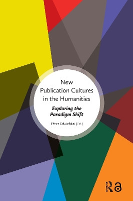 New Publication Cultures in the Humanities: Exploring the Paradigm Shift Péter Dávidházi 9781041183563