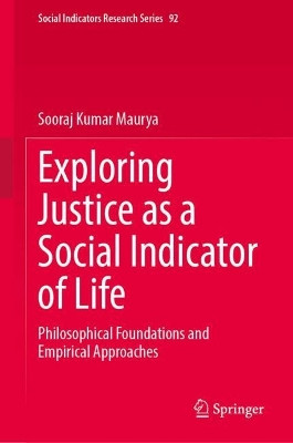 Exploring Justice as a Social Indicator of Life: Philosophical Foundations and Empirical Approaches Sooraj Kumar Maurya 9783032108111