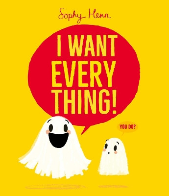 I Want Everything: the funny and relatable new picture book from Sophy Henn Sophy Henn 9781398526839
