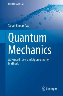 Quantum Mechanics: Advanced Tools and Approximation Methods Tapan Kumar Das 9789819545452