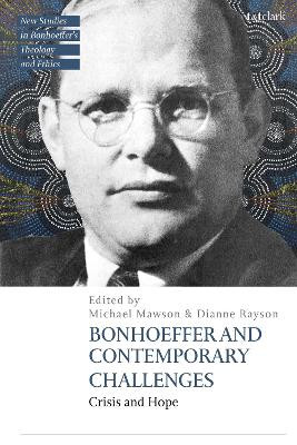 Bonhoeffer and Contemporary Challenges: Crisis and Hope Dr Michael Mawson 9780567720535