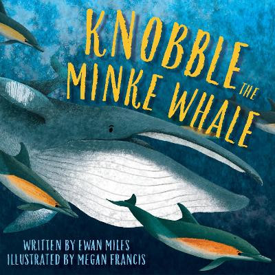 Knobble the Minke Whale Ewan Miles 9781780279749
