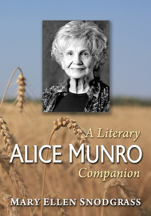 Alice Munro: A Literary Companion Mary Ellen Snodgrass 9781476699820