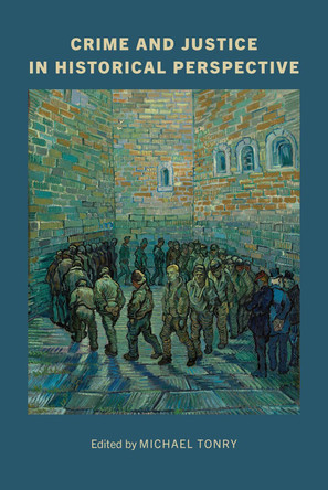 Crime and Justice, Volume 53: Crime and Justice in Historical Perspective: Volume 53 by Michael Tonry 9780226838885