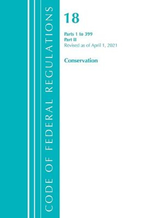 Code of Federal Regulations, Title 18 Conservation of Power and Water Resources 1-399, Revised as of April 1, 2021: Part 2 by Office of the Federal Register (U S )