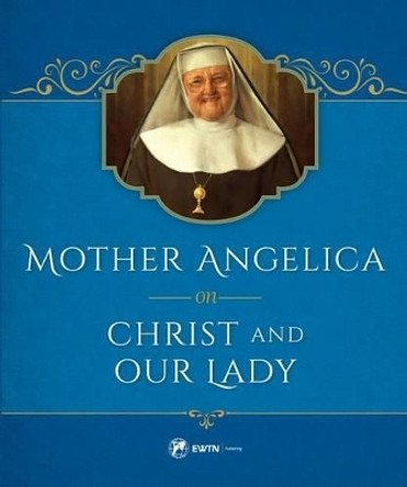 Mother Angelica on Christ and Our Lady by M 9781682780121