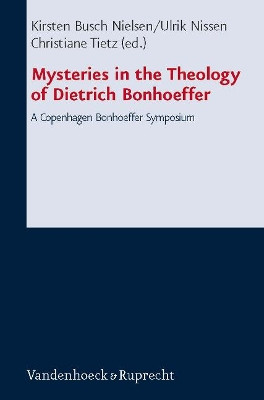 Mysteries in the Theology of Dietrich Bonhoeffer: A Copenhagen Bonhoeffer Symposium by Christiane Kirsten Tietz 9783525563472