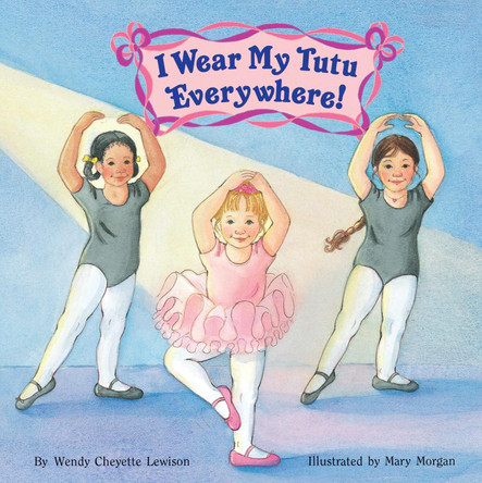 I Wear My Tutu Everywhere! by Wendy Cheyette Lewison 9780448408774