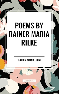 Poems by Rainer Maria Rilke by Rainer Maria Rilke 9798880910007