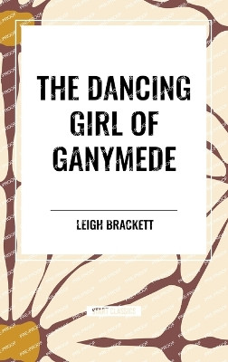 The Dancing Girl of Ganymede by Leigh Brackett 9798880914517