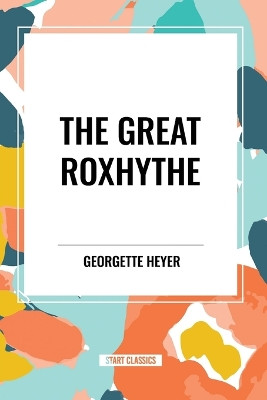 The Great Roxhythe by Georgette Heyer 9798880916139