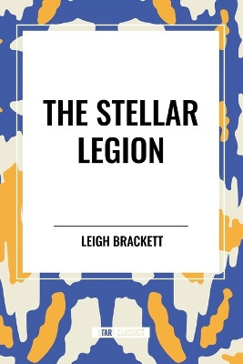 The Stellar Legion by Leigh Brackett 9798880921270