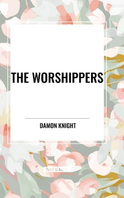 The Worshippers by Damon Knight 9798880923076