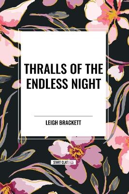 Thralls of the Endless Night by Leigh Brackett 9798880923571