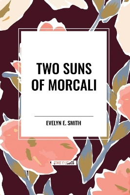 Two Suns of Morcali by Evelyn E Smith 9798880924264