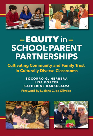 Equity in School-Parent Partnerships: Cultivating Community and Family Trust in Culturally Diverse Classrooms by Socorro G. Herrera 9780807763780