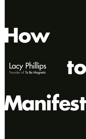 How to Manifest by Lacy Phillips 9781846048227