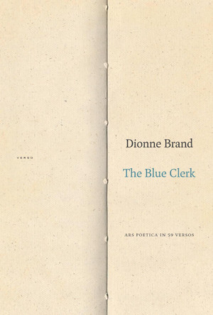 The Blue Clerk: Ars Poetica in 59 Versos by Dionne Brand 9781478000068