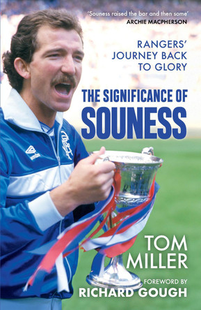 The Significance of Souness: Rangers' Journey Back to Glory by Tom Miller 9781785308956