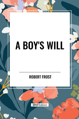 A Boy's Will by Robert Frost 9798880900084