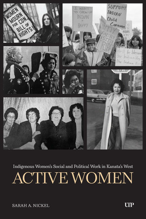 Auxiliary Organizations: Indigenous Women's Social and Political Work in Kanata's West Sarah Nickel 9781487541880