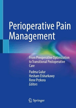Perioperative Pain Management: From Preoperative Optimization to Transitional Postoperative Care Padma Gulur 9783032114839