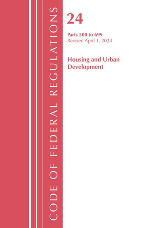 Code of Federal Regulations, Title 24 Housing and Urban Development 500 - 699, 2022 Office Of The Federal Register (U.S.) 9781636712017