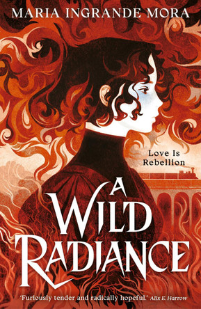 A Wild Radiance Maria Ingrande Mora 9781529536416